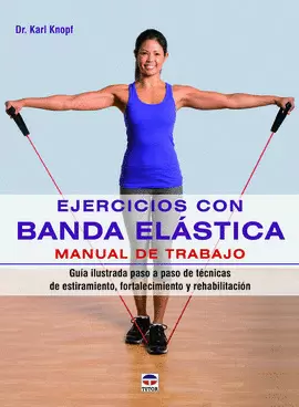 EJERCICIOS CON BANDA ELÁSTICA. MANUAL DE TRABAJO