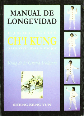 MANUAL DE LONGEVIDAD-EJERCICIOS CH´I KUNG PARA VIVIR MAS Y MEJOR