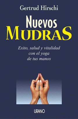 NUEVOS MUDRAS-EXITO, SALUD Y VITALIDAD CON EL YOGA DE MANOS