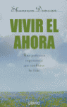 VIVIR EL AHORA - UNA PODEROSA EXPERIENCIA QUE CAMBIARA TU VIDA