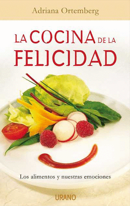 COCINA DE LA FELICIDAD, LA - LOS ALIMENTOS Y NUESTRAS EMOCIONES