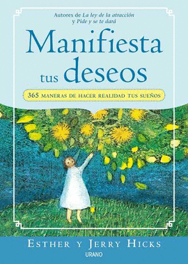 MANIFIESTA TUS DESEOS - 365 MANERAS DE HACER REALIDAD TUS SUEÑOS