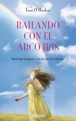 BAILANDO CON EL ARCO IRIS - BIENESTAR INTEGRAL A TRAVES DEL MOVIMIENTO