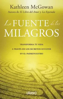 FUENTE DE LOS MILAGROS, LA - TRANSFORMA TU VIDA A TRAVES DE LOS SECRETOS OCULTOS EN EL PADRENUESTRO