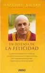 EN DEFENSA DE LA FELICIDAD - UN AUTENTICO TRATADO DE LA FELICIDAD, A LA VEZ QUE UNA VALIOSA Y CONVIC