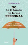 NO TE LO TOMES DE FORMA PERSONAL - SUPERAR CON SERENIDAD LAS OFENSAS Y LAS HUMILLACIONES