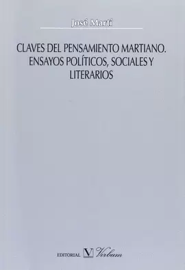 CLAVES DEL PENSAMIENTO MARTIANO. ENSAYOS POLÍTICOS, SOCIALES Y LITERARIOS