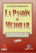 LA PASIÓN DE MEJORAR. SI SEGUIMOS IGUAL SÓLO CONSEGUIREMOS LO MISMO. 3ª ED.