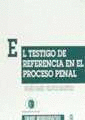 TESTIGO DE REFERENCIA EN EL PROCESO PENAL, EL