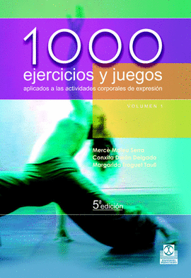 1.000 EJERCICIOS Y JUEGOS APLICADOS A LAS ACTIVIDADES CORPORALES DE EXPRESIÓN. 2 TOMOS. 1999.