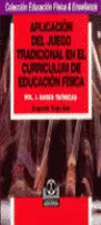 APLICACIÓN DEL JUEGO TRADICIONAL EN EL CURRICULUM ESCOLAR. 2 TOMOS.