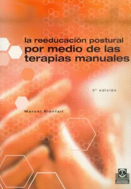 LA REEDUCACIÓN POSTURAL POR MEDIO DE LAS TERAPIAS MANUALES. 3A. ED. 2005