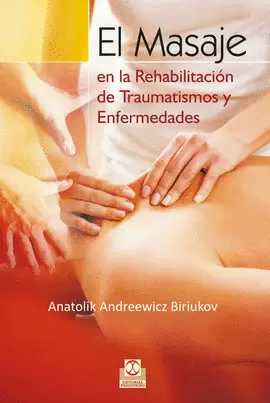 EL MASAJE EN LA REHABILITACIÓN DE TRAUMATISMOS Y ENFERMEDADES. 3A. ED. 2006