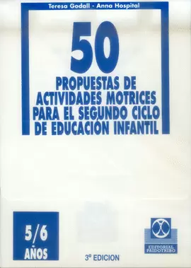 50 PROPUESTAS DE ACTIVIDADES MOTRICES PARA EL SEGUNDO CICLO DE EDUCACIÓN INFANTIL. 5 A 6 AÑOS. 2001.
