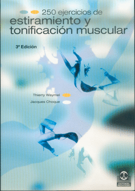 250 EJERCICIOS DE ESTIRAMIENTO Y TONIFICACIÓN MUSCULAR. 2004.