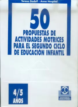 50 PROPUESTAS DE ACTIVIDADES MOTRICES 2O. CICLO DE EDUCACIÓN INFANTIL DE 4 - 5 AÑOS. 2000.