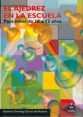 EL AJEDREZ EN LA ESCUELA. PARA NIÑOS DE 10 A 12 AÑOS.  2001.