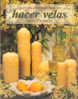 GUÍA DEL PRINCIPIANTE PARA HACER VELAS.  2002.