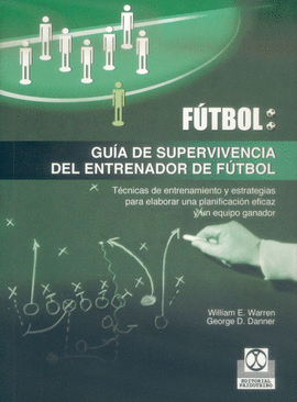 GUÍA DE SUPERVIVENCIA DEL ENTRENADOR DE FÚTBOL. 2004.