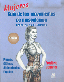 MUJERES. GUÍA DE LOS MOVIMIENTOS DE MUSCULACIÓN. 2A. ED. 2006.