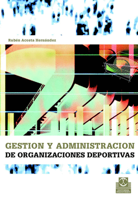 GESTIÓN Y ADMINISTRACIÓN DE ORGANIZACIONES DEPORTIVAS. 2005.