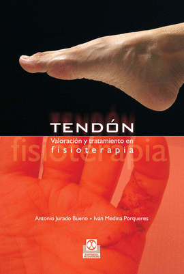 TENDÓN. VALORACIÓN Y TRATAMIENTO EN FISIOTERAPIA. 2008.