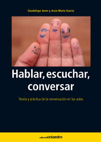 HABLAR ESCUCHAR CONVERSAR. TEORIA Y PRACTICA DE LA CONVERSACION EN LAS AULAS