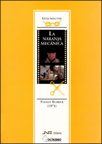 NARANJA MECANICA. GUIA PARA VER Y ANALIZAR, LA