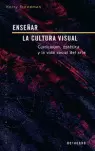 ENSEÑAR LA CULRURA VISUAL. CURRICULUM,ESTETICA Y LA VIDA SOCIAL DEL ARTE