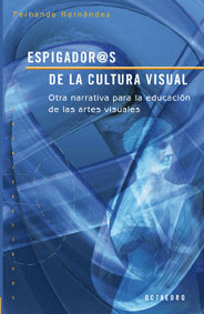 ESPIGADOR@S DE LA CULTURA VISUAL (2ª ED) OTRA NARRATIVA PARA LA EDUCACION DE LAS ARTES VISUALES