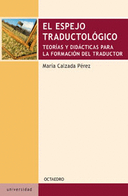 ESPEJO TRADUCTOLOGICO. TEORIAS Y DIDACTICAS PARA LA FORMACION DEL TRADUCTOR, EL