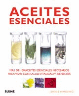 ACEITES ESENCIALES - MAS DE 100 ACEITES ESENCIALES NECESARIOS PARA VIVIR CON SALUD, VITALIDAD Y BIEN
