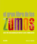 GRAN LIBRO DE LOS ZUMOS, EL - MAS DE 400 RECETAS NATURALES PARA DISFRUTAR DE SALUD Y VITALIDAD CADA