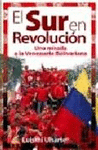 EL SUR EN REVOLUCIÓN : UNA MIRADA A LA VENEZUELA BOLIVARIANA