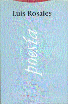 OBRAS COMPLETAS LUIS ROSALES 1. POESIA  ESTUDIO PRELIMINAR Y PROLOGO DE FELIX GRANDE Y ANTONIO HERNA
