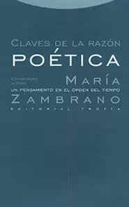 CLAVES DE LA RAZON POETICA. MARIA ZAMBRANO, UN PENSAMIENTO EN EL ORDEN DEL TIEMPO