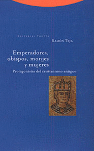 EMPERADORES OBISPOS MONJES Y MUJERES. PROTAGONISTAS DEL CRISTIANISMO ANTIGUO