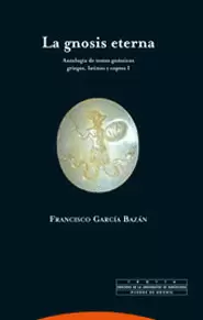 GNOSIS ETERNA (I) ANTOLOGIA DE TEXTOS GNOSTICOS GRIEGOS LATINOS Y COPTOS, LA