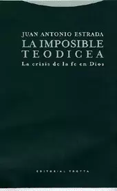 IMPOSIBLE TEODICEA. LA CRISIS DE LA FE EN DIOS. 2DA EDICION, LA