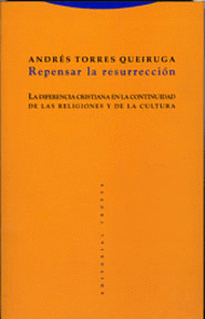 REPENSAR LA RESURRECCION. (3ª ED) LA DIFERENCIA CRISTIANA EN LA CONTINUIDAD DE LAS RELIGIONES Y LA C