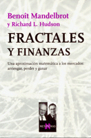 FRACTALES Y FINANZAS - UNA APROXIMACION MATEMATICA A LOS MERCADOS: ARRIESGAR, PERDER Y GANAR