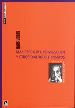 MAS CERCA DEL PERVERSO FIN Y OTROS DIALOGOS Y ENSAYOS
