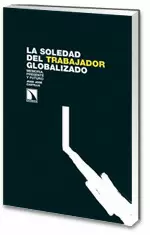 SOLEDAD DEL TRABAJADOR GLOBALIZADO. MEMORIA, PRESENTE Y FUTURO