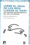 DEBE EL AGUA DE LOS RIOS LLEGAR AL MAR? UNA GESTION MEDIOAMBIENTAL DEL AGUA EN ESPAÑA