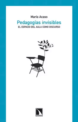 PEDAGOGIAS INVISIBLES - EL ESPACIO DEL AULA COMO DISCURSO
