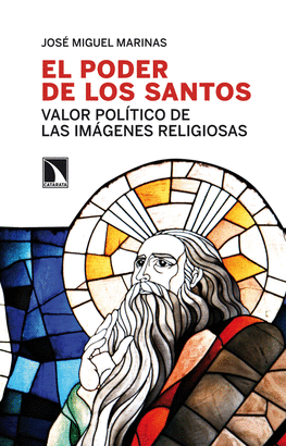 PODER DE LOS SANTOS. VALOR POLITICO DE LAS IMAGENES RELIGIOSAS, EL