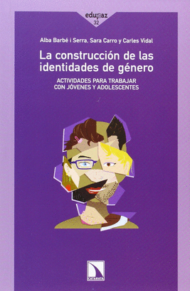 CONSTRUCCION DE LAS IDENTIDADES DE GENERO. ACTIVIDADES PARA TRABAJAR CON JOVENES Y ADOLESCENTES, LA