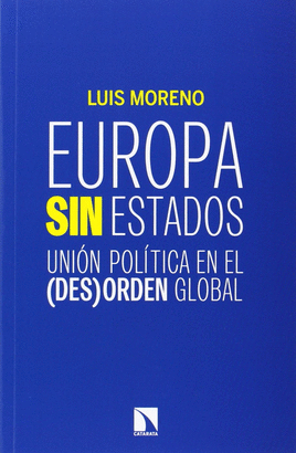 EUROPA SIN ESTADOS. UNION POLITICA EN EL (DES)ORDEN GLOBAL