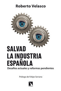 SALVAD LA INDUSTRIA ESPAÑOLA. DESAFIOS ACTUALES Y REFORMAS PENDIENTES