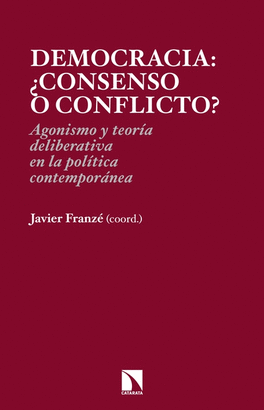 DEMOCRACIA CONSENSO O CONFLICTO? AGONISMO Y TEORIA DELIBERATIVA EN LA POLITICA CONTEMPORANEA